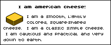 I am american cheese!