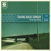 Tell All your Friends - Taking Back Sunday